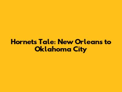 Hornets' Tale: New Orleans to Oklahoma City