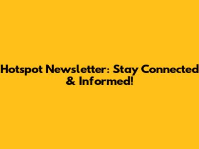 Hotspot Newsletter: Stay Connected & Informed!