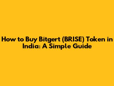 How to Buy Bitgert (BRISE) Token in India: A Simple Guide