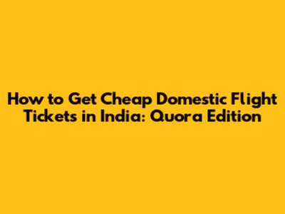 How to Get Cheap Domestic Flight Tickets in India: Quora Edition