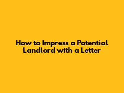 How to Impress a Potential Landlord with a Letter