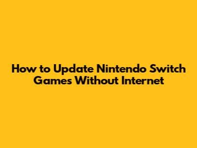 How to Update Nintendo Switch Games Without Internet