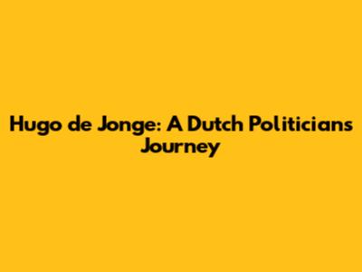 Hugo de Jonge: A Dutch Politician's Journey