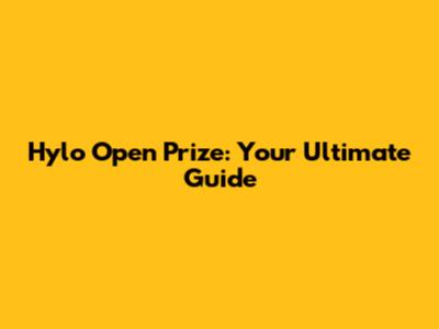 Hylo Open Prize: Your Ultimate Guide