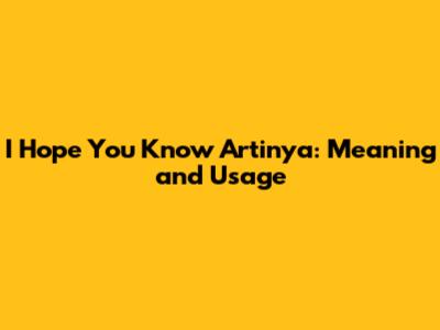 I Hope You Know Artinya: Meaning and Usage