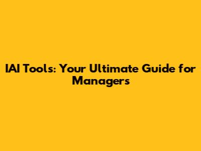 IAI Tools: Your Ultimate Guide for Managers