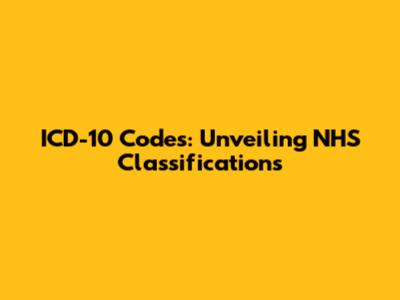 ICD-10 Codes: Unveiling NHS Classifications