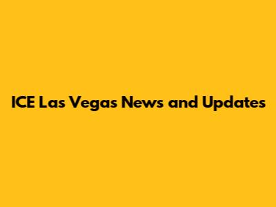 ICE Las Vegas News and Updates