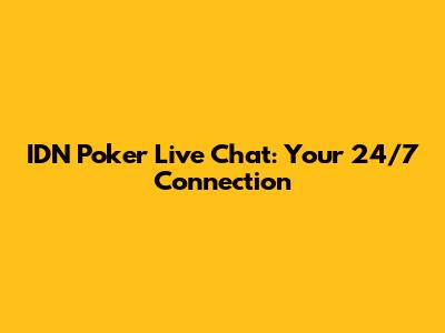 IDN Poker Live Chat: Your 24/7 Connection