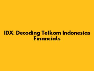 IDX: Decoding Telkom Indonesia's Financials