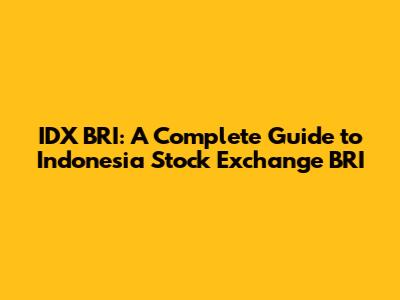 IDX BRI: A Complete Guide to Indonesia Stock Exchange BRI