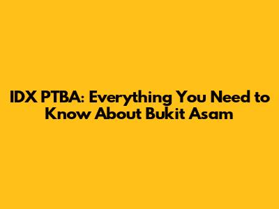 IDX PTBA: Everything You Need to Know About Bukit Asam