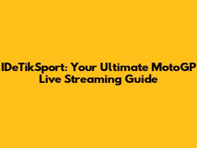 IDeTikSport: Your Ultimate MotoGP Live Streaming Guide