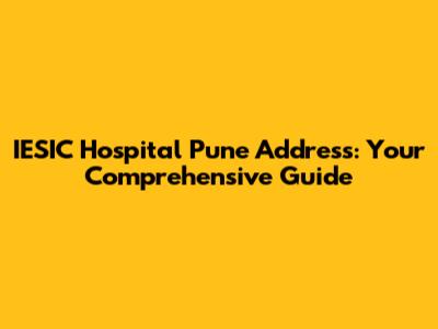 IESIC Hospital Pune Address: Your Comprehensive Guide