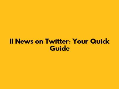 II News on Twitter: Your Quick Guide