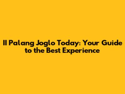 II Palang Joglo Today: Your Guide to the Best Experience