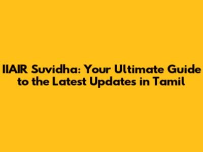 IIAIR Suvidha: Your Ultimate Guide to the Latest Updates in Tamil