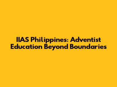 IIAS Philippines: Adventist Education Beyond Boundaries