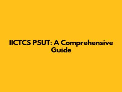 IICTCS PSUT: A Comprehensive Guide