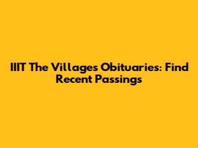 IIIT The Villages Obituaries: Find Recent Passings