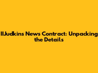 IIJudkins News Contract: Unpacking the Details