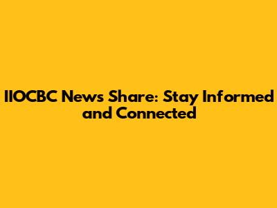 IIOCBC News Share: Stay Informed and Connected
