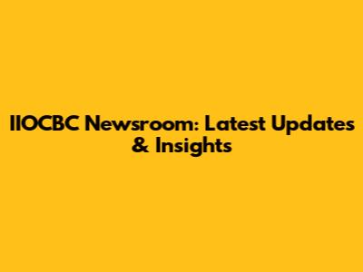 IIOCBC Newsroom: Latest Updates & Insights