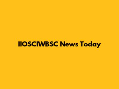 IIOSCIWBSC News Today