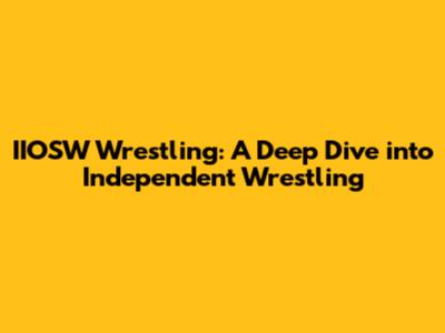 IIOSW Wrestling: A Deep Dive into Independent Wrestling
