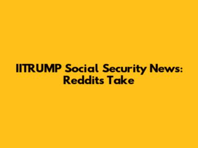 IITRUMP Social Security News: Reddit's Take