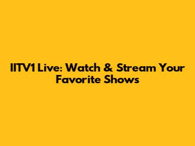 IITV1 Live: Watch & Stream Your Favorite Shows