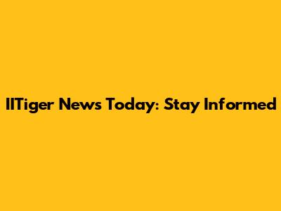 IITiger News Today: Stay Informed
