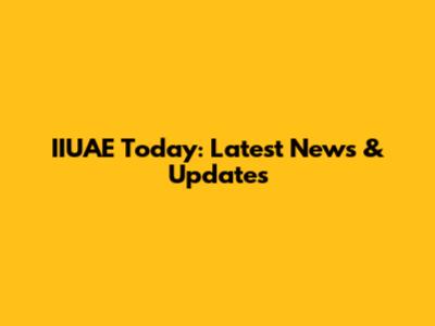 IIUAE Today: Latest News & Updates