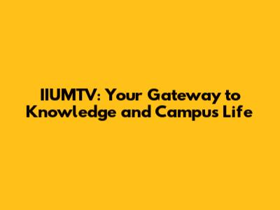 IIUMTV: Your Gateway to Knowledge and Campus Life