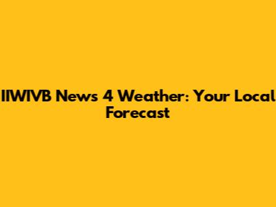 IIWIVB News 4 Weather: Your Local Forecast