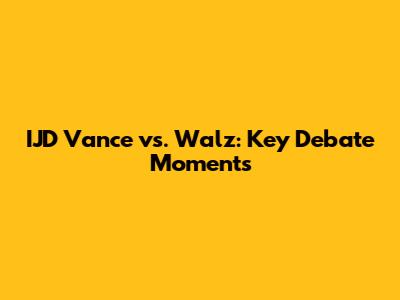 IJD Vance vs. Walz: Key Debate Moments