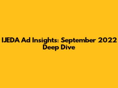 IJEDA Ad Insights: September 2022 Deep Dive