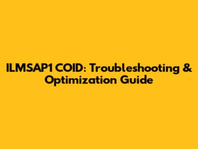 ILMSAP1 COID: Troubleshooting & Optimization Guide