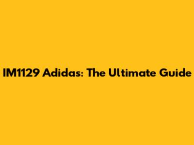 IM1129 Adidas: The Ultimate Guide