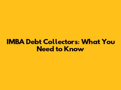 IMBA Debt Collectors: What You Need to Know