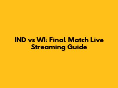 IND vs WI: Final Match Live Streaming Guide