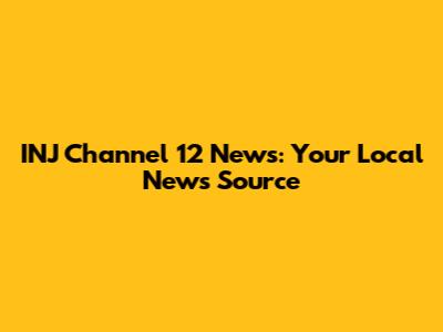 INJ Channel 12 News: Your Local News Source