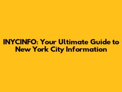 INYCINFO: Your Ultimate Guide to New York City Information