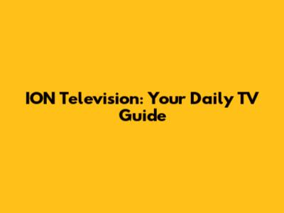 ION Television: Your Daily TV Guide