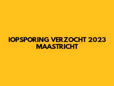IOPSPORING VERZOCHT 2023 MAASTRICHT