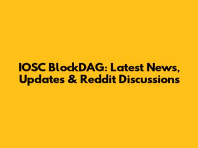 IOSC BlockDAG: Latest News, Updates & Reddit Discussions