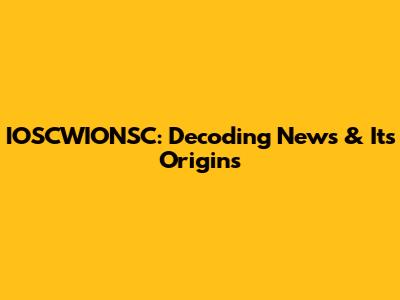 IOSCWIONSC: Decoding News & Its Origins