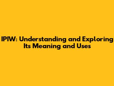 IPIW: Understanding and Exploring Its Meaning and Uses