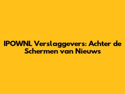 IPOWNL Verslaggevers: Achter de Schermen van Nieuws