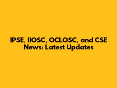 IPSE, IIOSC, OCLOSC, and CSE News: Latest Updates